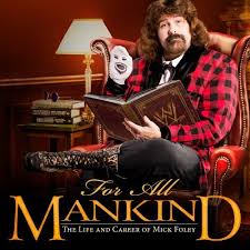 For All Mankind:  The Life and Career of Mick Foley (2013)